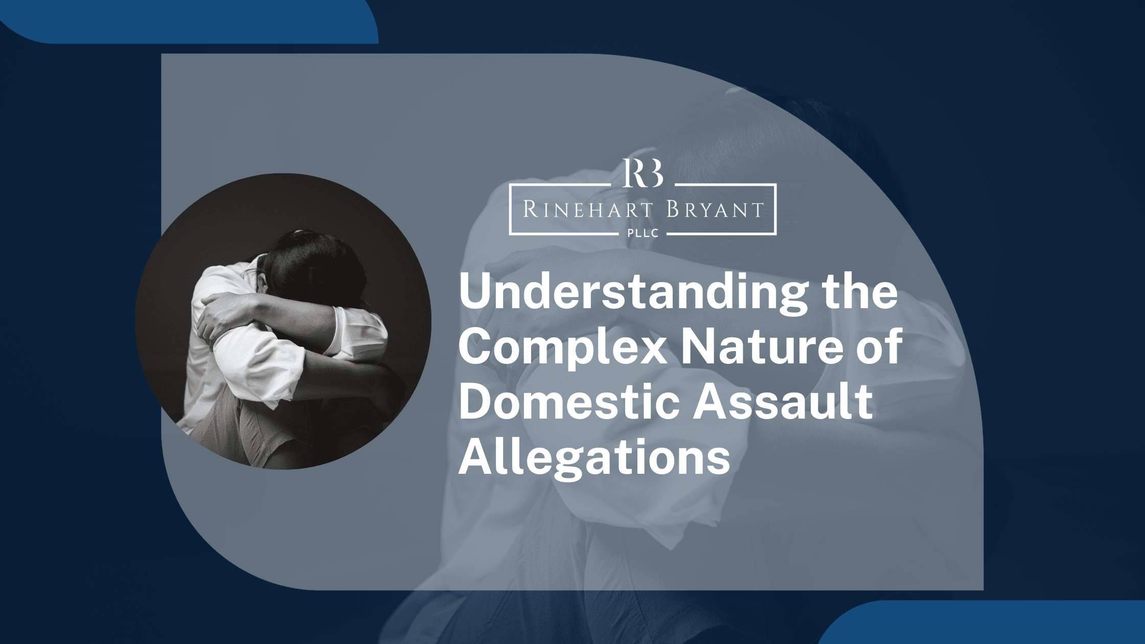 Understanding the Complex Nature of Domestic Assault Allegations
